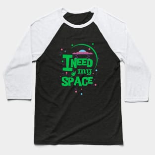 I need my space Baseball T-Shirt